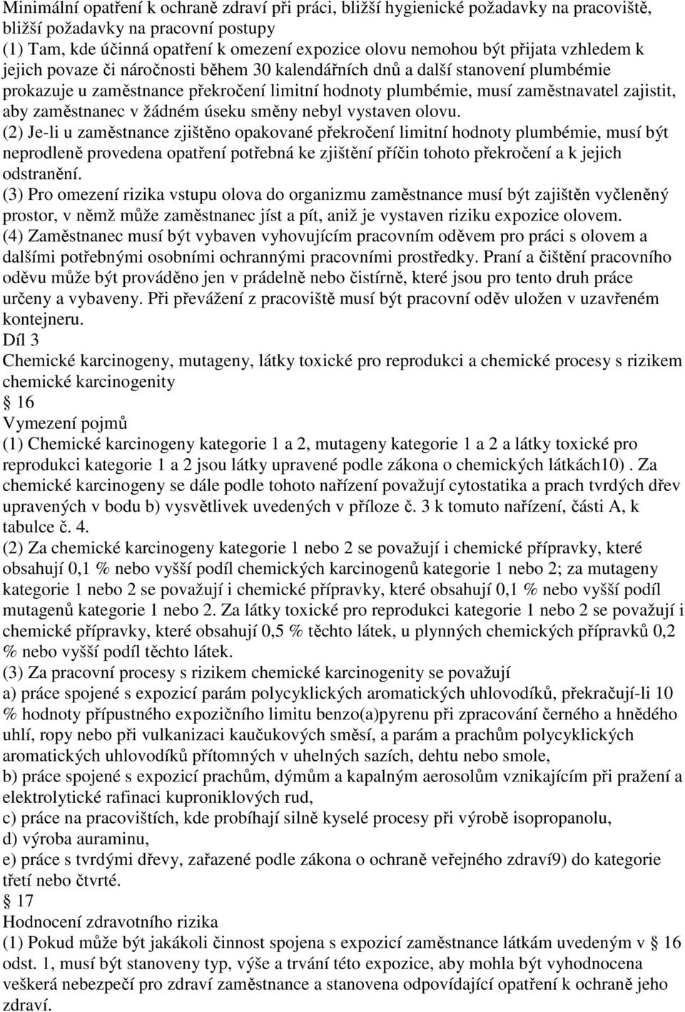 zaměstnanec v žádném úseku směny nebyl vystaven olovu.