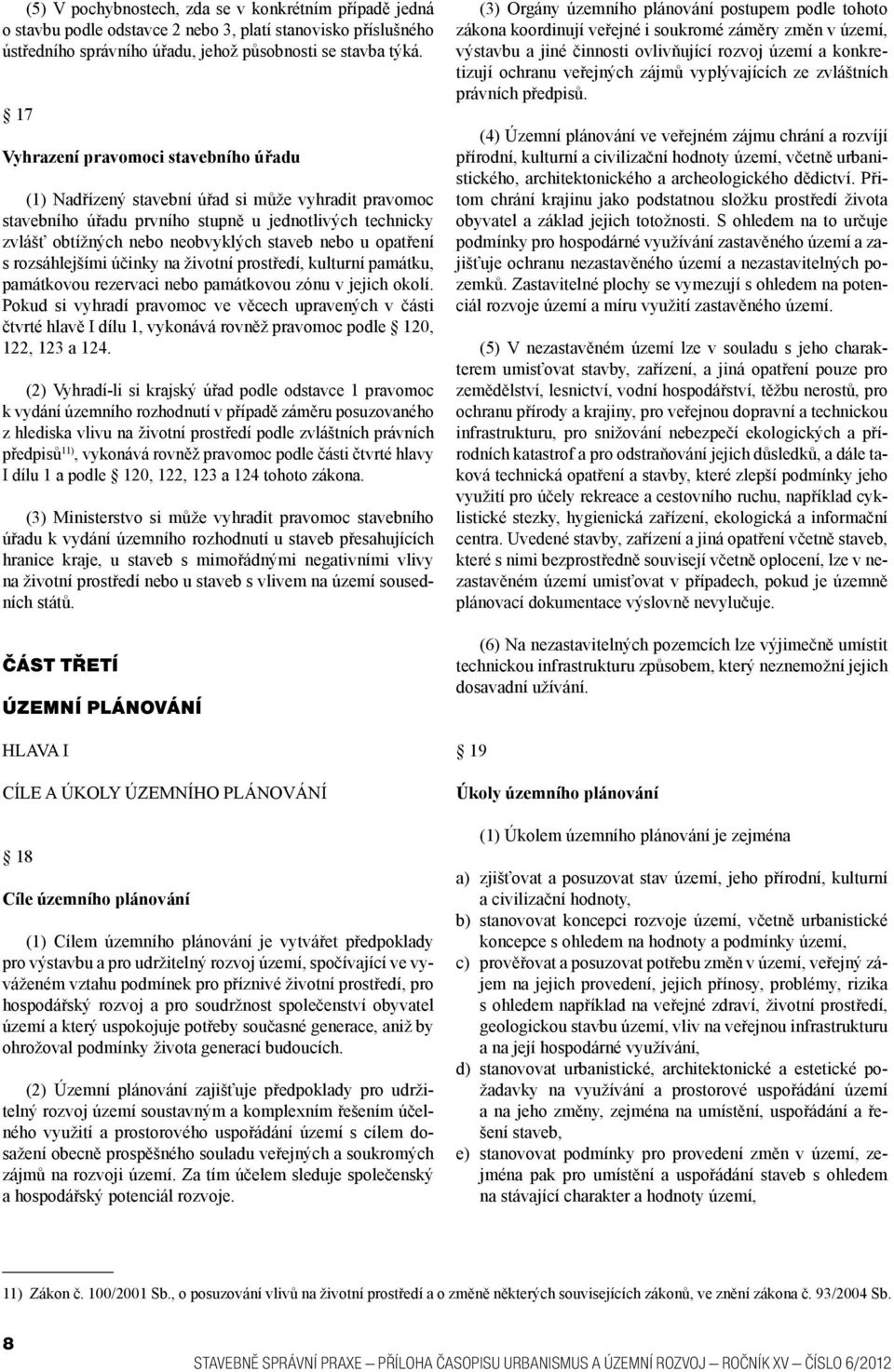 opatření s rozsáhlejšími účinky na životní prostředí, kulturní památku, památkovou rezervaci nebo památkovou zónu v jejich okolí.