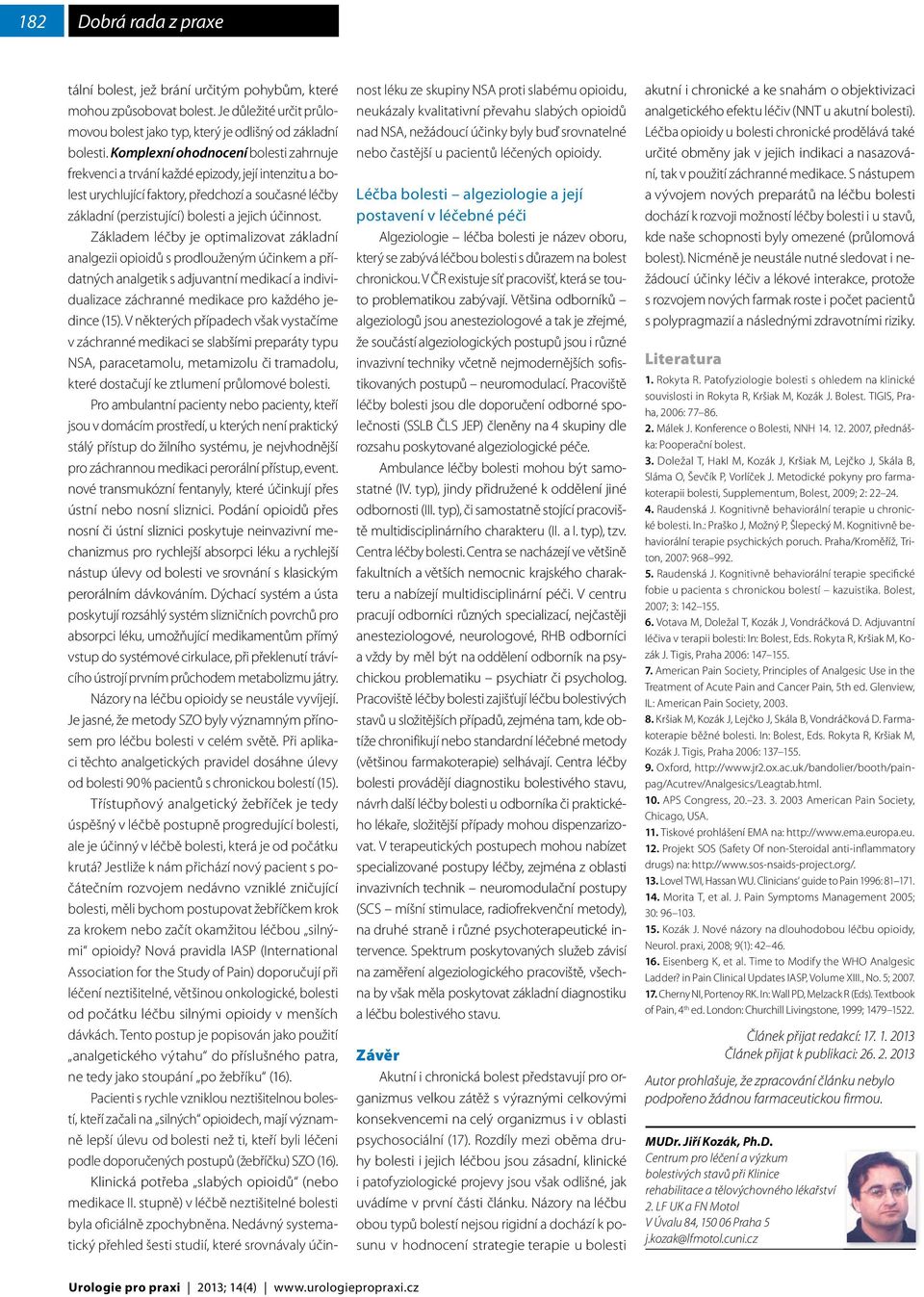 Základem léčby je optimalizovat základní analgezii opioidů s prodlouženým účinkem a přídatných analgetik s adjuvantní medikací a individualizace záchranné medikace pro každého jedince (15).