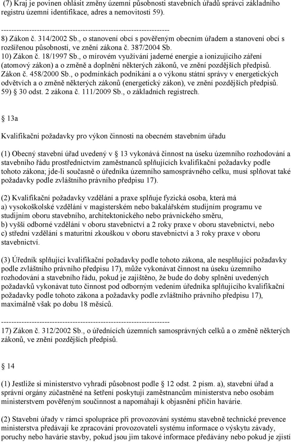 , o mírovém využívání jaderné energie a ionizujícího záření (atomový zákon) a o změně a doplnění některých zákonů, ve znění pozdějších předpisů. Zákon č. 458/2000 Sb.