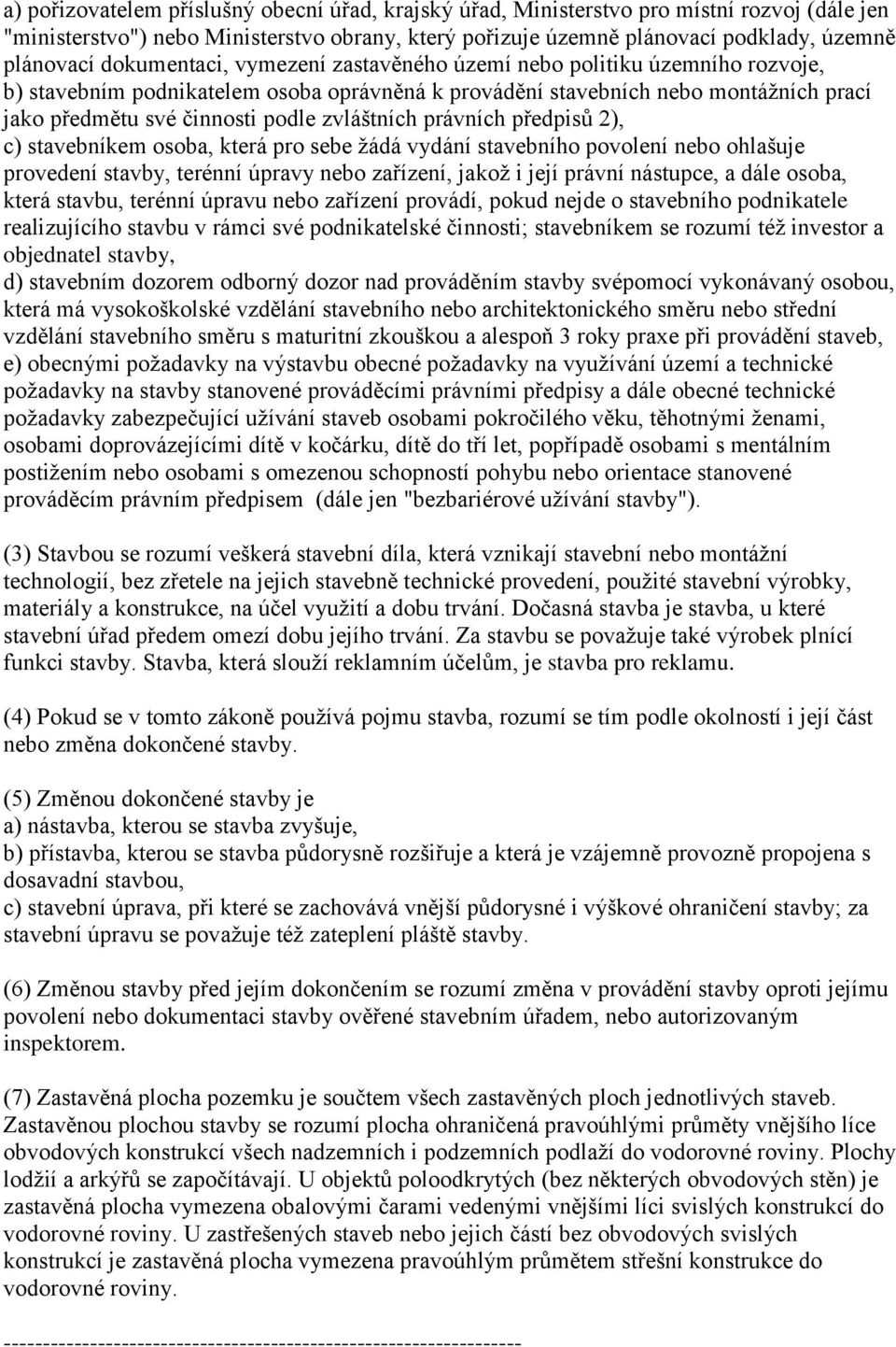 zvláštních právních předpisů 2), c) stavebníkem osoba, která pro sebe žádá vydání stavebního povolení nebo ohlašuje provedení stavby, terénní úpravy nebo zařízení, jakož i její právní nástupce, a