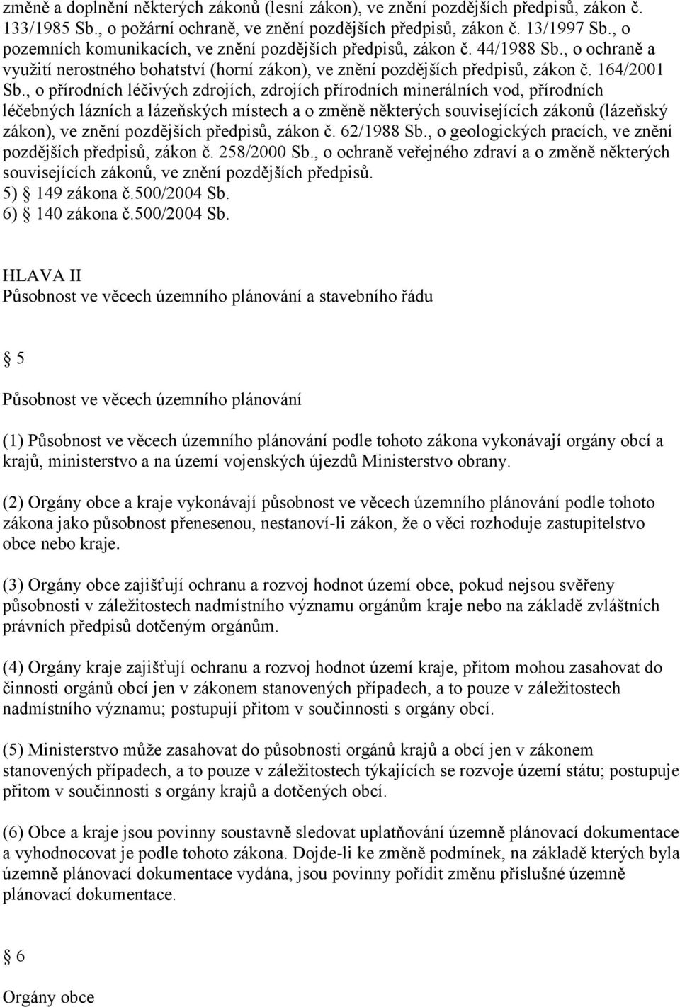 , o přírodních léčivých zdrojích, zdrojích přírodních minerálních vod, přírodních léčebných lázních a lázeňských místech a o změně některých souvisejících zákonů (lázeňský zákon), ve znění pozdějších