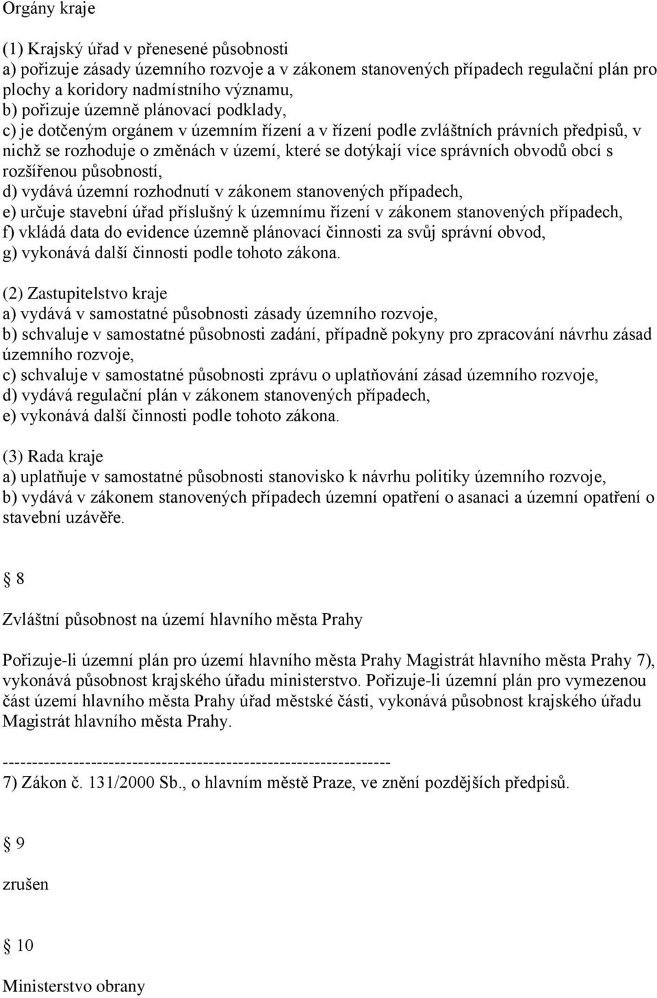 rozšířenou působností, d) vydává územní rozhodnutí v zákonem stanovených případech, e) určuje stavební úřad příslušný k územnímu řízení v zákonem stanovených případech, f) vkládá data do evidence