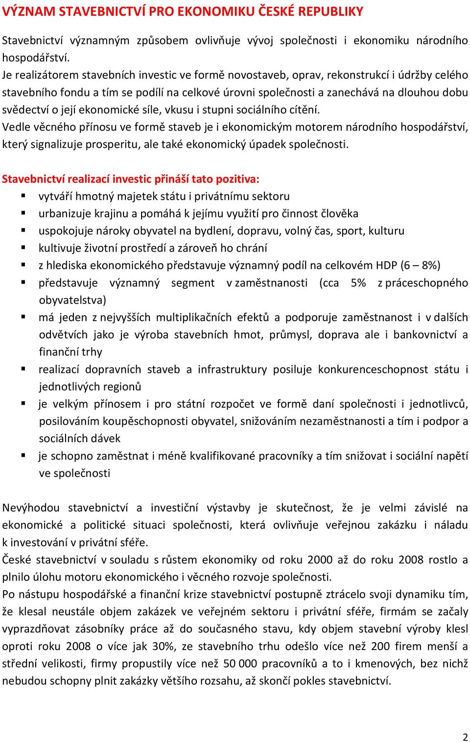 její ekonomické síle, vkusu i stupni sociálního cítění.