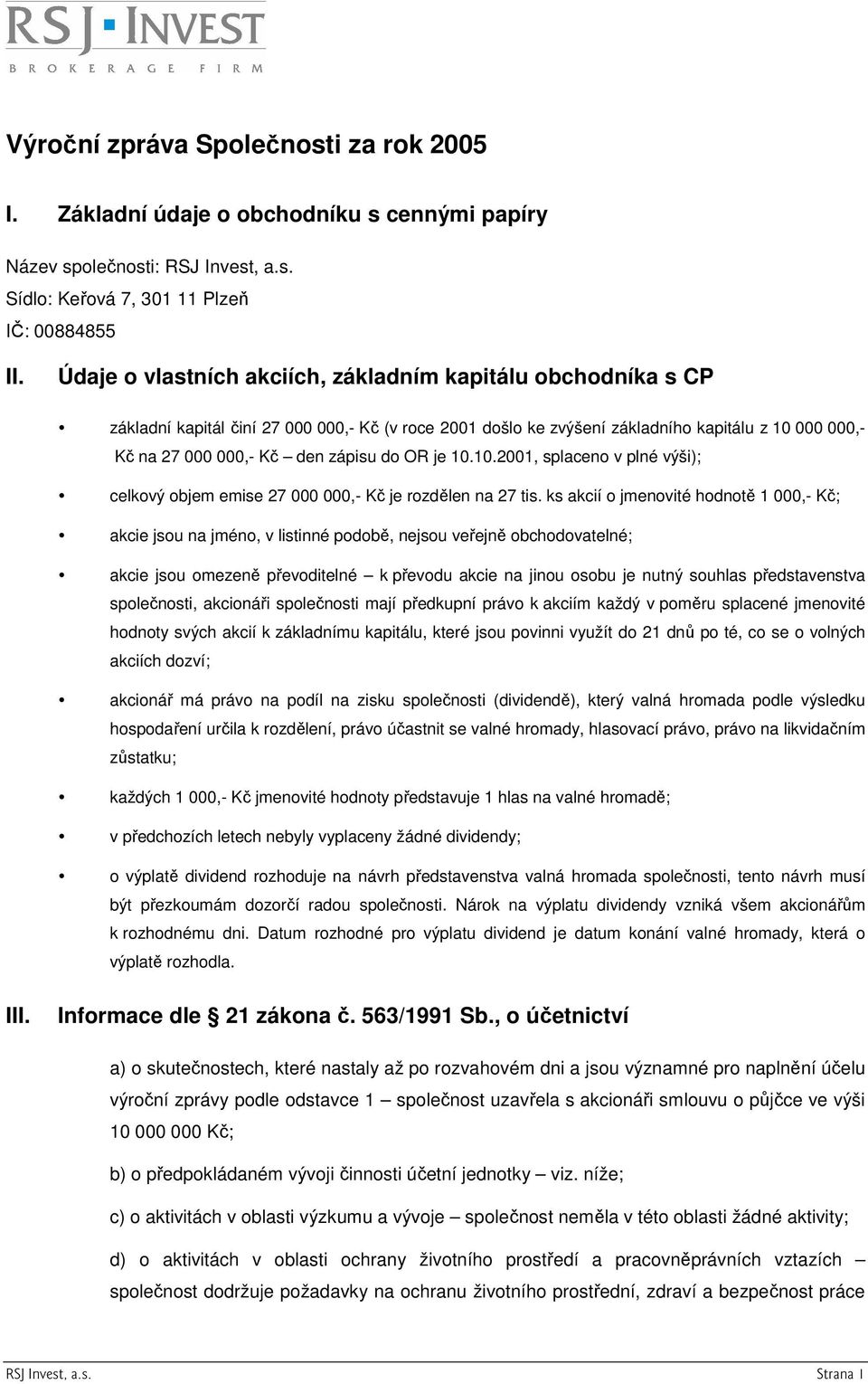 do OR je 10.10.2001, splaceno v plné výši); celkový objem emise 27 000 000,- Kč je rozdělen na 27 tis.