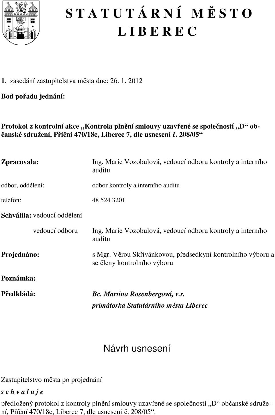 2012 Bod pořadu jednání: Protokol z kontrolní akce Kontrola plnění smlouvy uzavřené se společností D občanské sdružení, Příční 470/18c, Liberec 7, dle usnesení č.