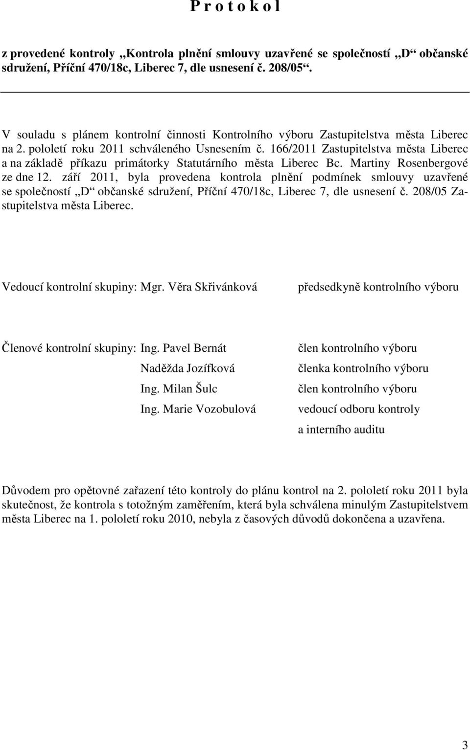 166/2011 Zastupitelstva města Liberec a na základě příkazu primátorky Statutárního města Liberec Bc. Martiny Rosenbergové ze dne 12.