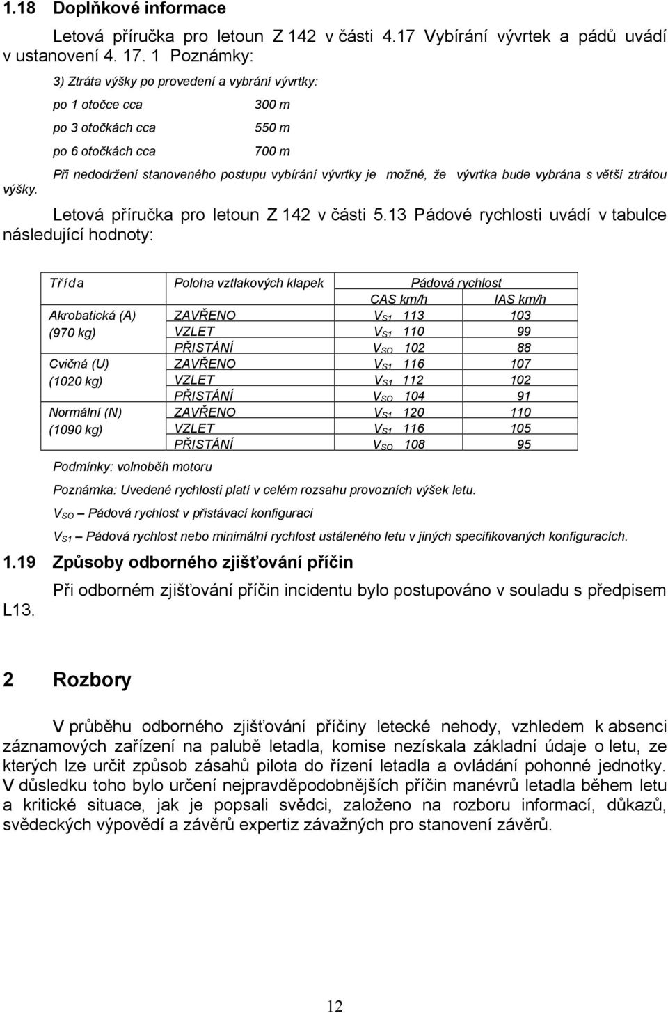 vybrána s větší ztrátou Letová příručka pro letoun Z 142 v části 5.