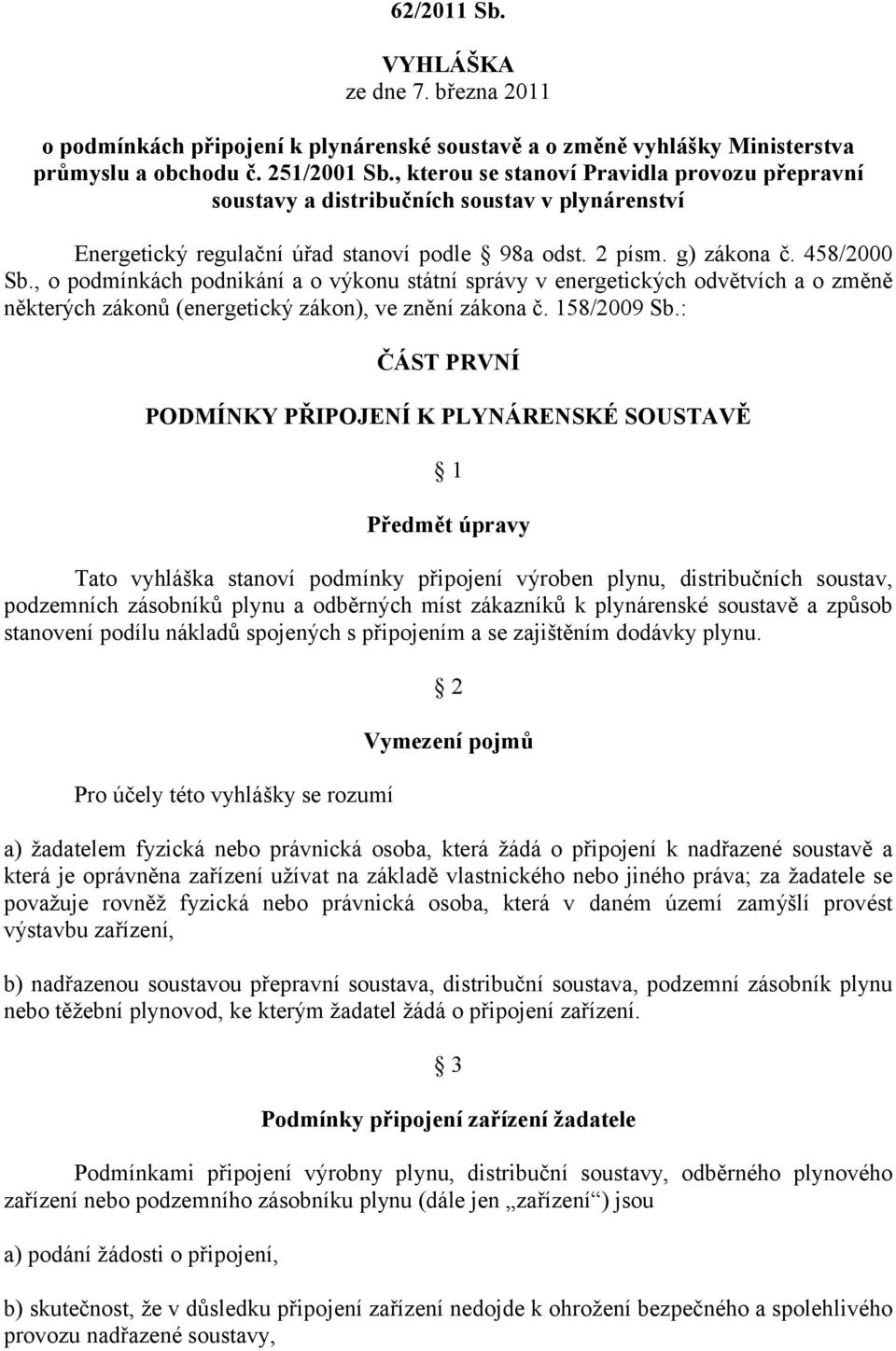 , o podmínkách podnikání a o výkonu státní správy v energetických odvětvích a o změně některých zákonů (energetický zákon), ve znění zákona č. 158/2009 Sb.