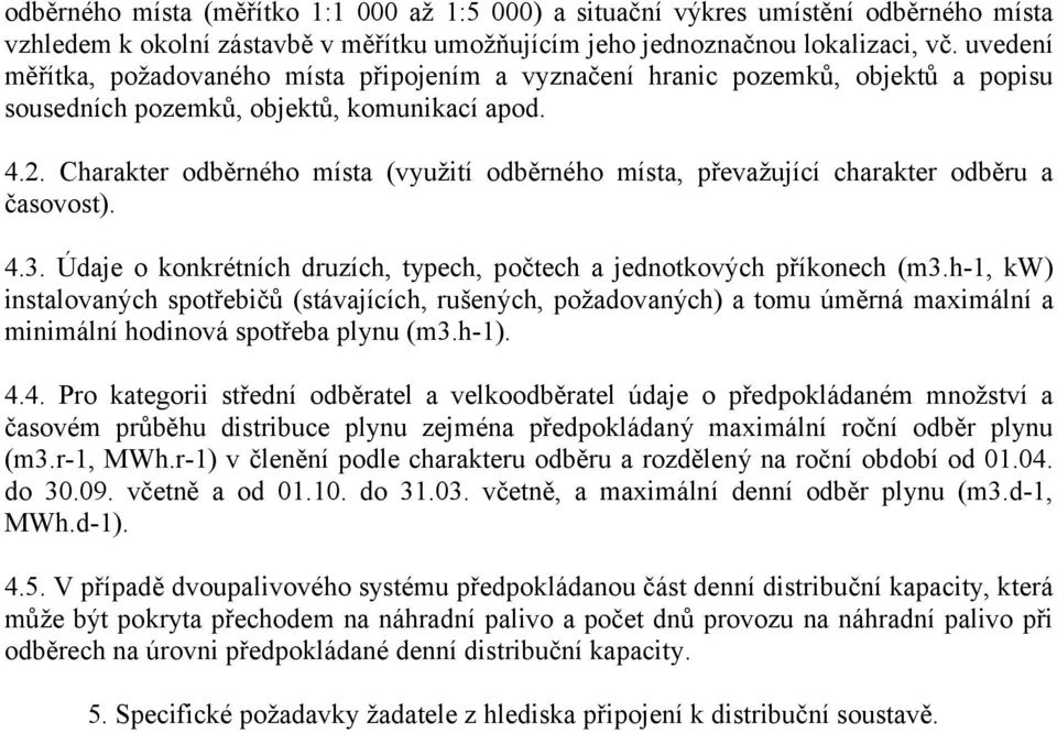 Charakter odběrného místa (využití odběrného místa, převažující charakter odběru a časovost). 4.3. Údaje o konkrétních druzích, typech, počtech a jednotkových příkonech (m3.