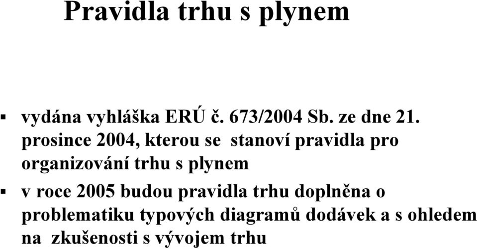 prosince 2004, kterou se stanoví pravidla pro organizování trhu s