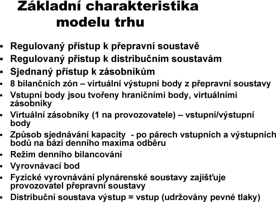 provozovatele) vstupní/výstupní body Způsob sjednávání kapacity - po párech vstupních a výstupních bodů na bázi denního maxima odběru Režim denního