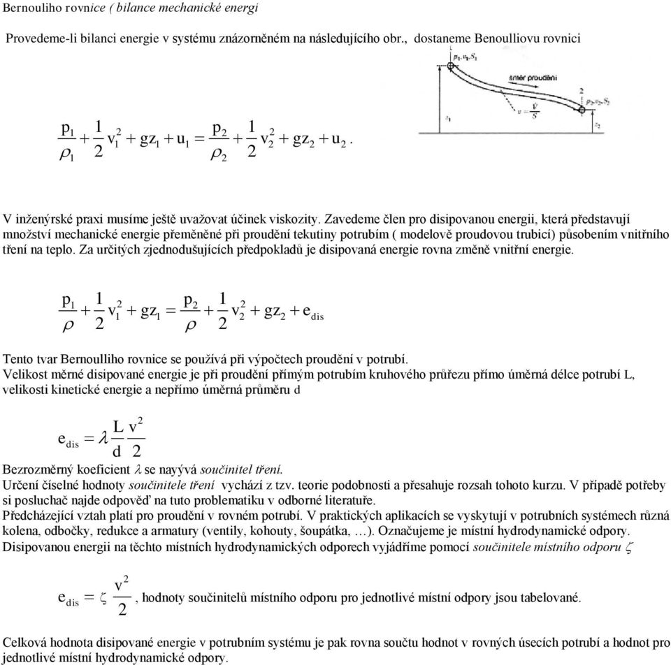 Zavedeme člen pro disipovanou energii, která představují množství mechanické energie přeměněné při proudění tekutiny potrubím ( modelově proudovou trubicí) působením vnitřního tření na teplo.