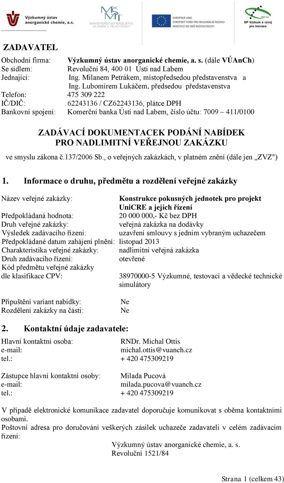 DOKUMENTACEK PODÁNÍ NABÍDEK PRO NADLIMITNÍ VEŘEJNOU ZAKÁZKU ve smyslu zákona č.137/2006 Sb., o veřejných zakázkách, v platném znění (dále jen ZVZ") 1.