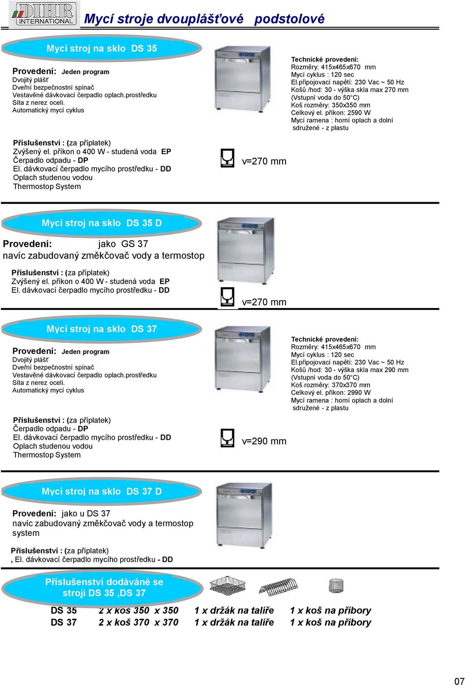 připojovací napětí: 230 Vac ~ 50 Hz Košů /hod: 30 - výška skla max 270 mm Koš rozměry: 350x350 mm Celkový el.