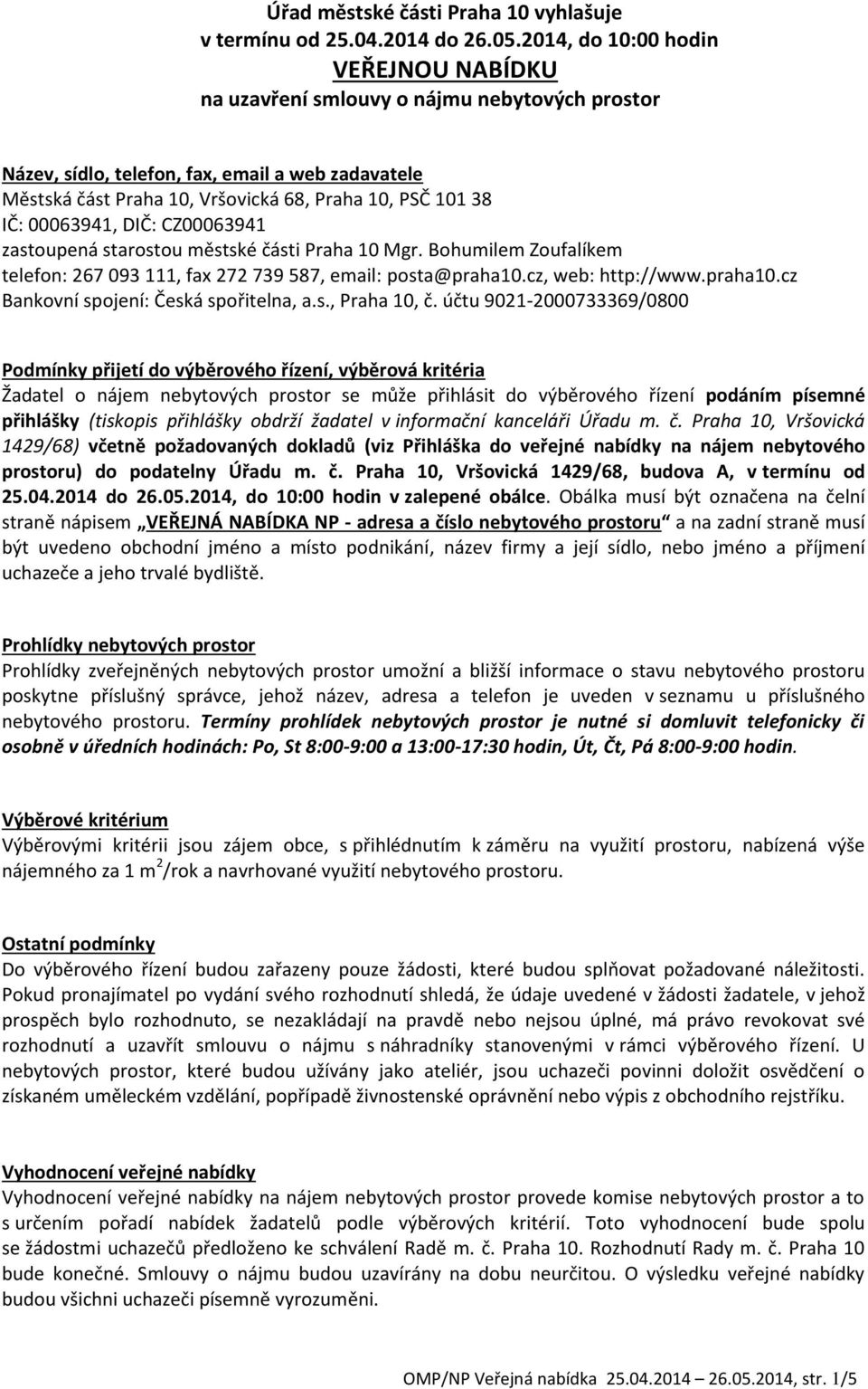 00063941, DIČ: CZ00063941 zastoupená starostou městské části Praha 10 Mgr. Bohumilem Zoufalíkem telefon: 267 093 111, fax 272 739 587, email: posta@praha10.cz, web: http://www.praha10.cz Bankovní spojení: Česká spořitelna, a.