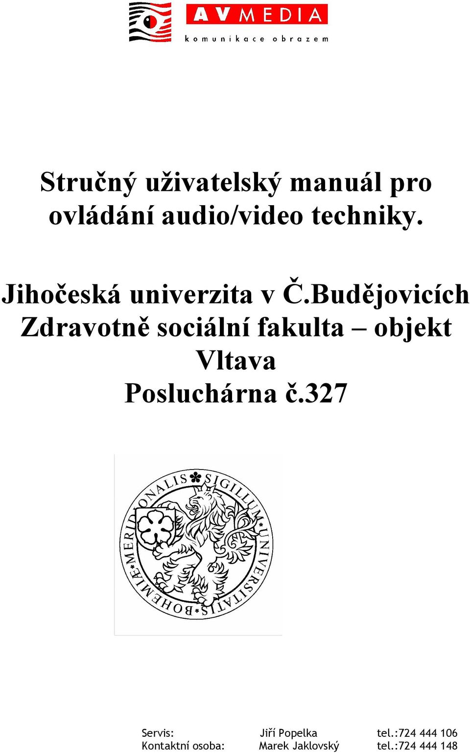 Budějovicích Zdravotně sociální fakulta objekt Vltava