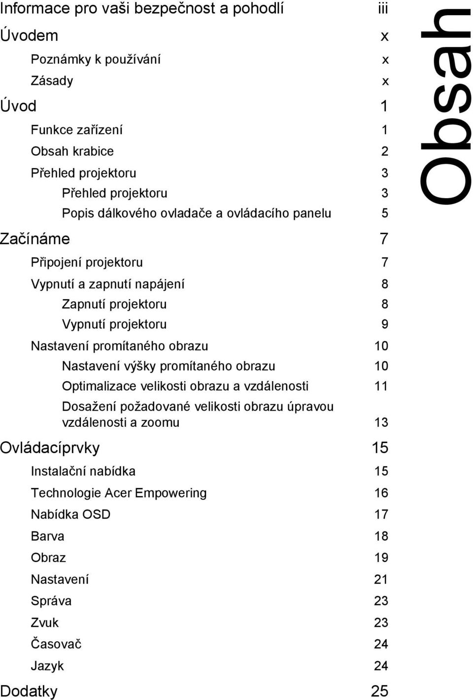 promítaného obrazu 10 Nastavení výšky promítaného obrazu 10 Optimalizace velikosti obrazu a vzdálenosti 11 Dosažení požadované velikosti obrazu úpravou vzdálenosti a