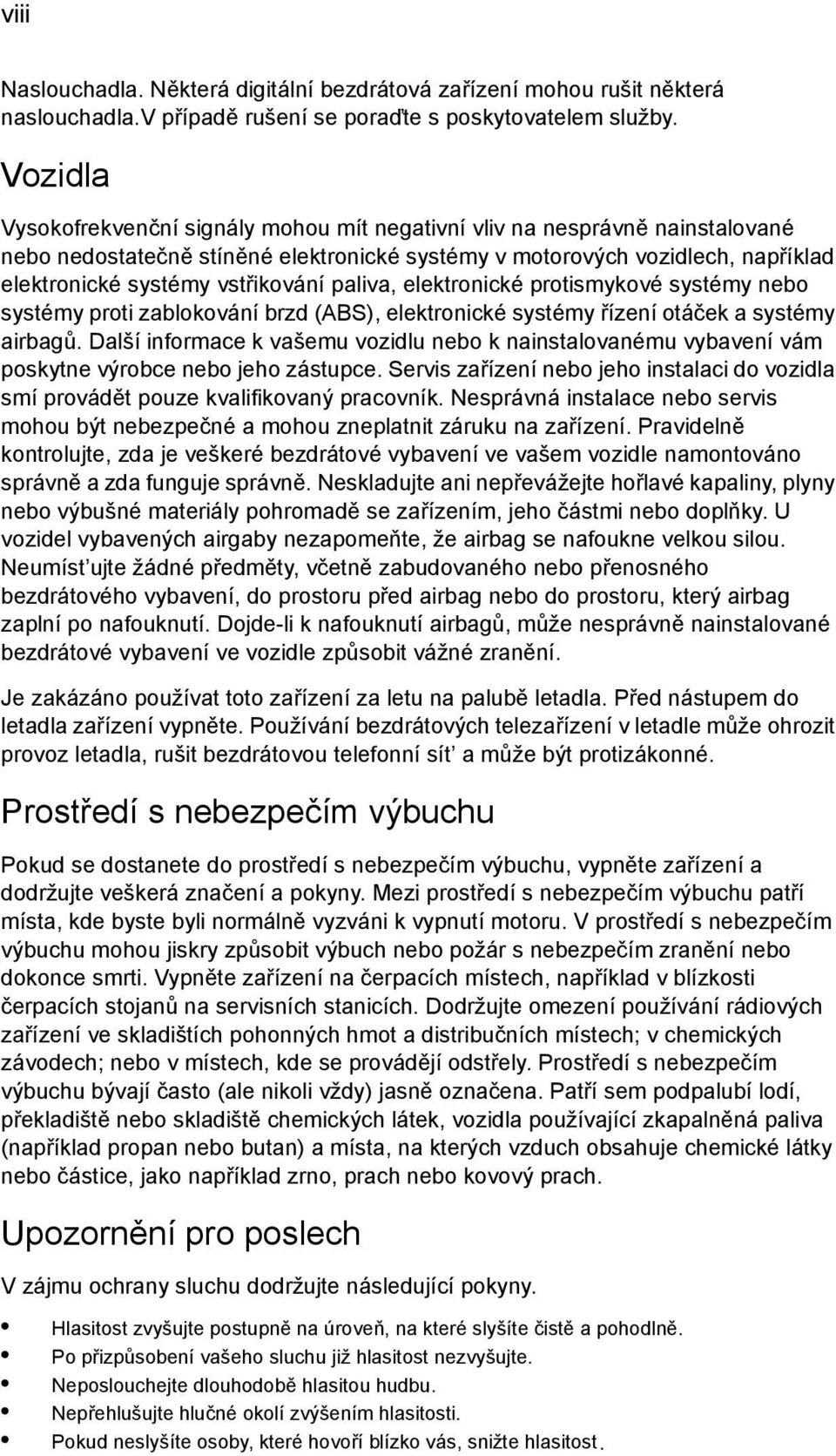 paliva, elektronické protismykové systémy nebo systémy proti zablokování brzd (ABS), elektronické systémy řízení otáček a systémy airbagů.