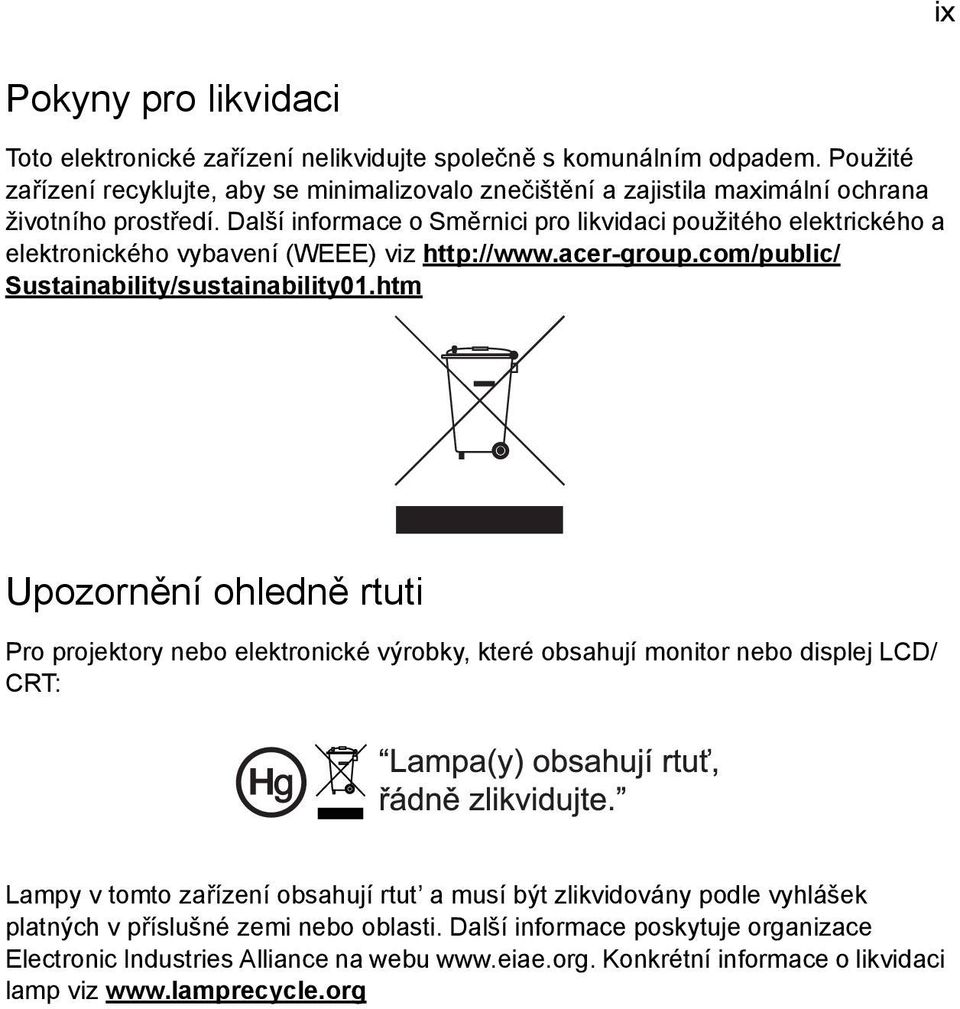 Další informace o Směrnici pro likvidaci použitého elektrického a elektronického vybavení (WEEE) viz http://www.acer-group.com/public/ Sustainability/sustainability01.