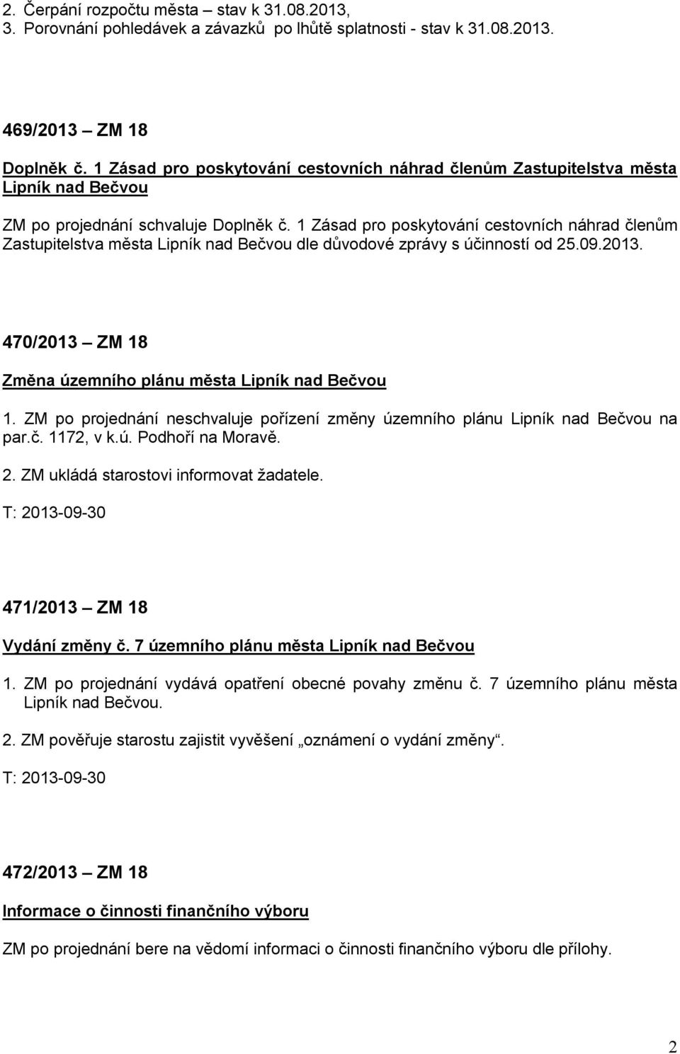 1 Zásad pro poskytování cestovních náhrad členům Zastupitelstva města Lipník nad Bečvou dle důvodové zprávy s účinností od 25.09.2013. 470/2013 ZM 18 Změna územního plánu města Lipník nad Bečvou 1.