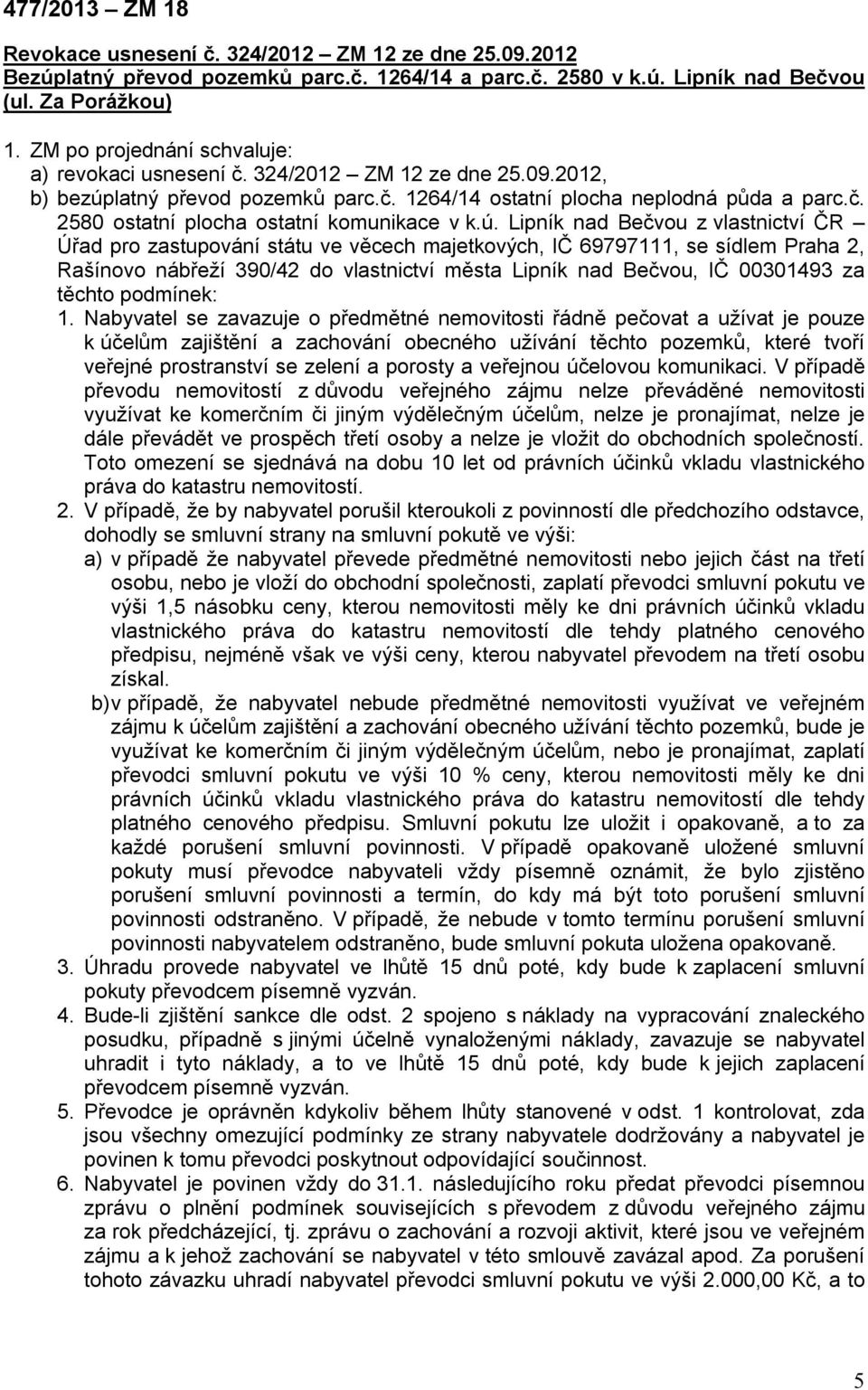 ú. Lipník nad Bečvou z vlastnictví ČR Úřad pro zastupování státu ve věcech majetkových, IČ 69797111, se sídlem Praha 2, Rašínovo nábřeží 390/42 do vlastnictví města Lipník nad Bečvou, IČ 00301493 za