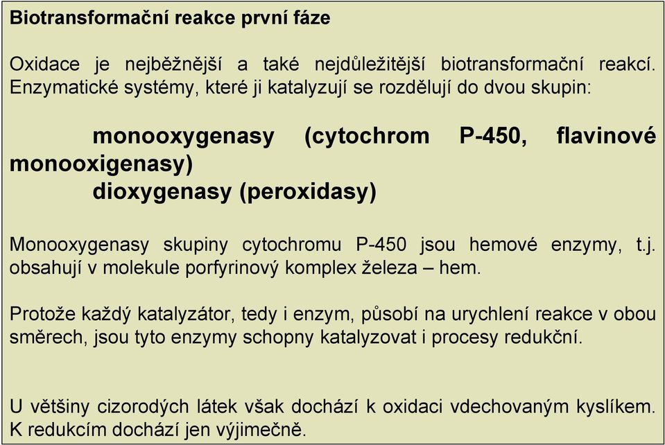 Monooxygenasy skupiny cytochromu P-450 jsou hemové enzymy, t.j. obsahují v molekule porfyrinový komplex železa hem.