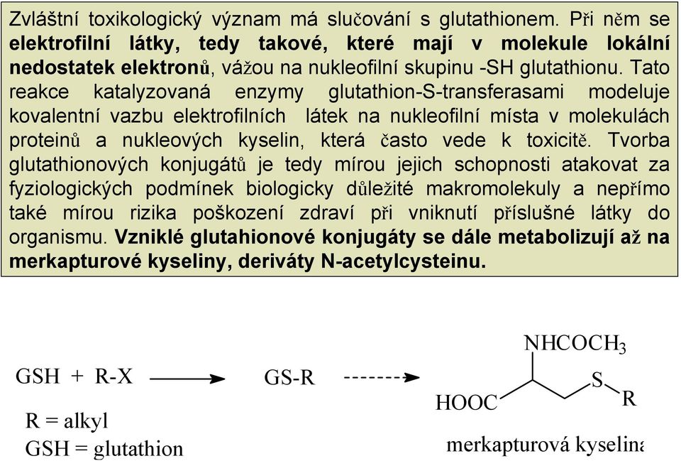 Tvorba glutathionových konjugátů je tedy mírou jejich schopnosti atakovat za fyziologických podmínek biologicky důležité makromolekuly a nepřímo také mírou rizika poškození zdraví při vniknutí