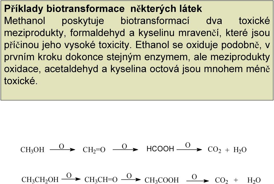 Ethanol se oxiduje podobně, v prvním kroku dokonce stejným enzymem, ale meziprodukty oxidace,