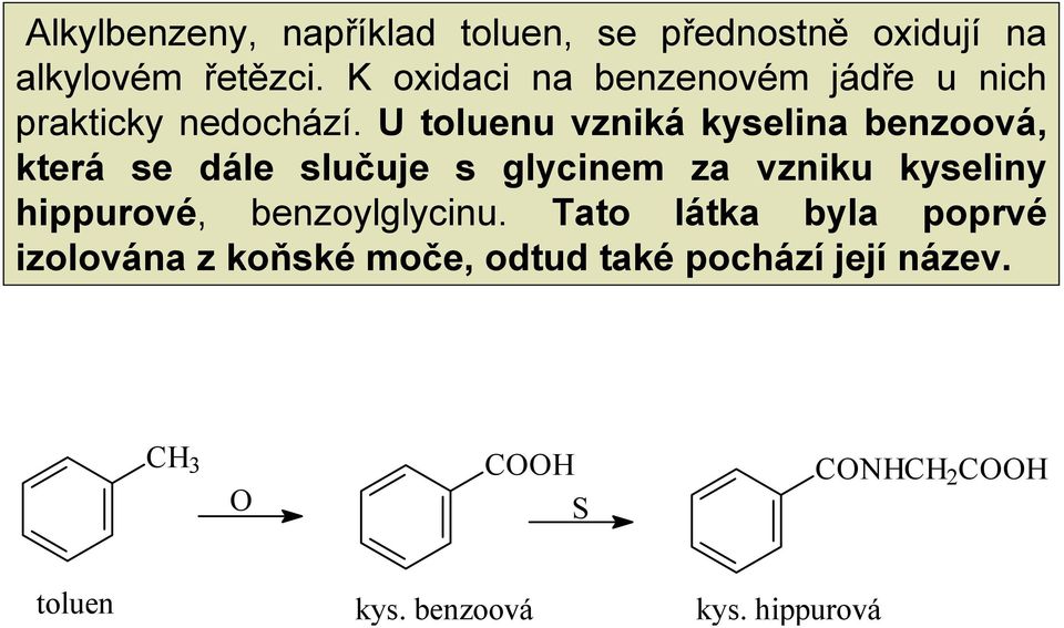 U toluenu vzniká kyselina benzoová, která se dále slučuje s glycinem za vzniku kyseliny