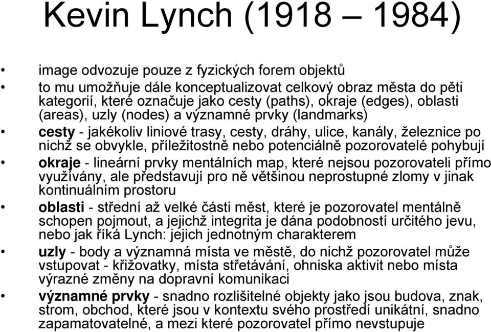 pohybují okraje - lineární prvky mentálních map, které nejsou pozorovateli přímo využívány, ale představují pro ně většinou neprostupné zlomy v jinak kontinuálním prostoru oblasti - střední až velké