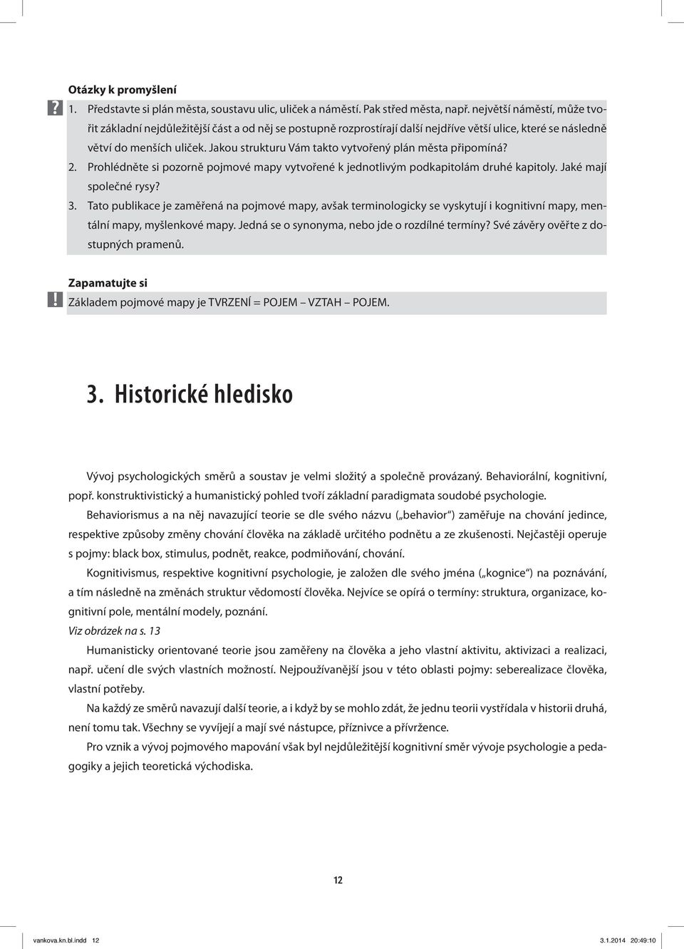 Jakou strukturu Vám takto vytvořený plán města připomíná? 2. Prohlédněte si pozorně pojmové mapy vytvořené k jednotlivým podkapitolám druhé kapitoly. Jaké mají společné rysy? 3.