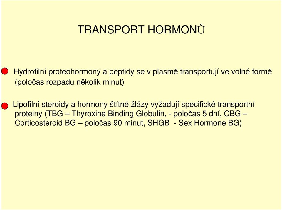 štítné žlázy vyžadují specifické transportní proteiny (TBG Thyroxine Binding