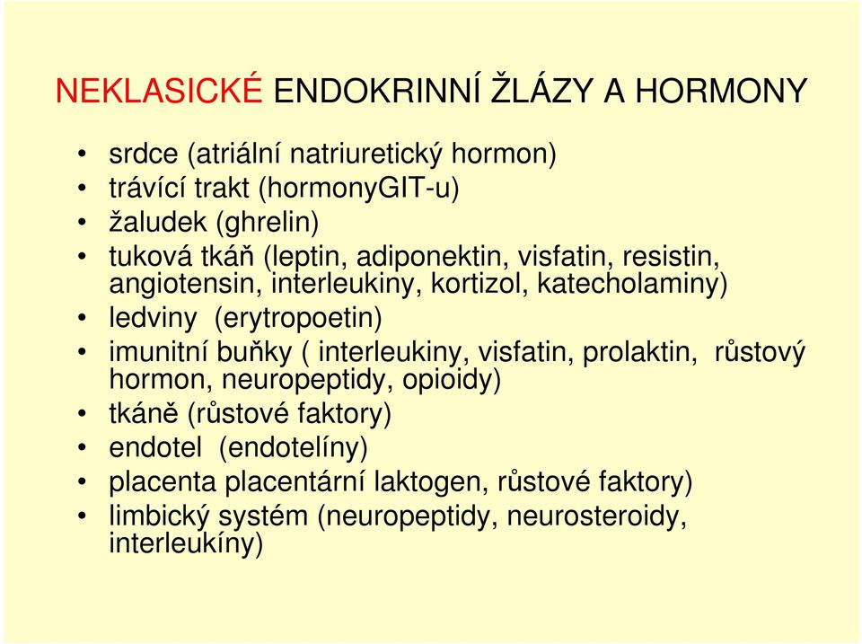 (erytropoetin) imunitní buňky ( interleukiny, visfatin, prolaktin, růstový hormon, neuropeptidy, opioidy) tkáně (růstové