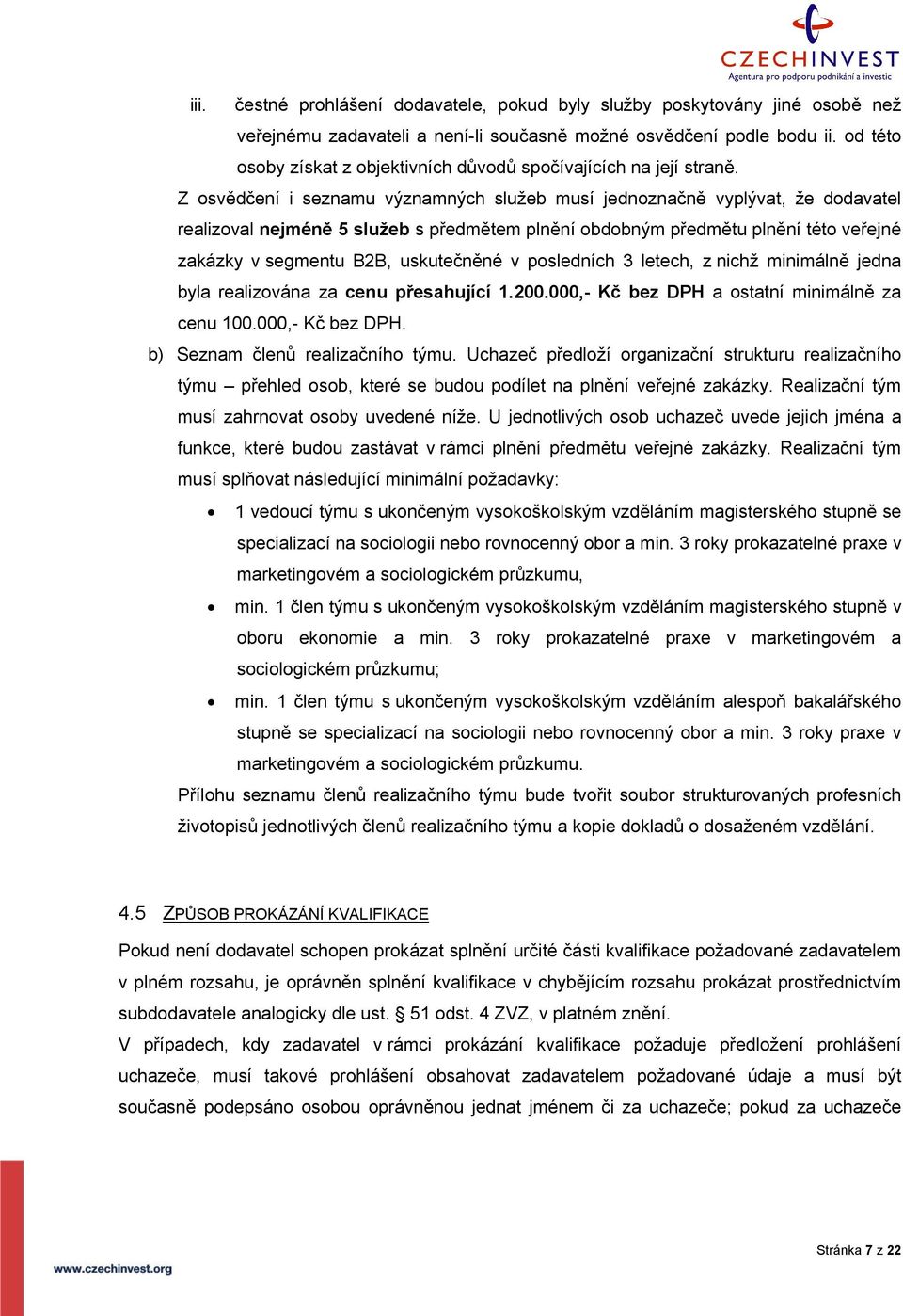 Z osvědčení i seznamu významných služeb musí jednoznačně vyplývat, že dodavatel realizoval nejméně 5 služeb s předmětem plnění obdobným předmětu plnění této veřejné zakázky v segmentu B2B,