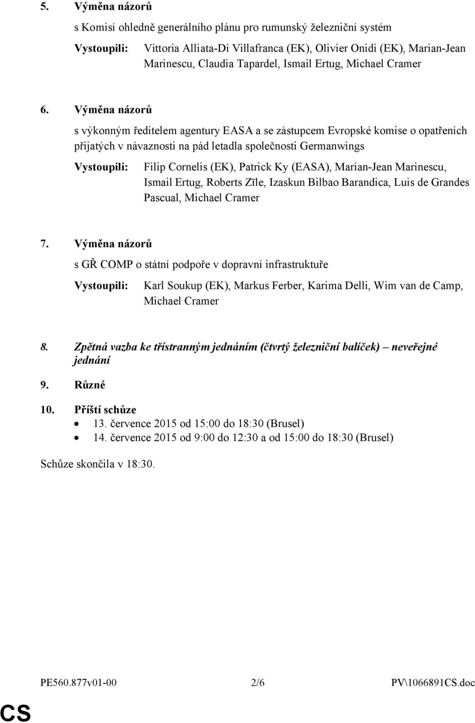 Výměna názorů s výkonným ředitelem agentury EASA a se zástupcem Evropské komise o opatřeních přijatých v návaznosti na pád letadla společnosti Germanwings Filip Cornelis (EK), Patrick Ky (EASA),