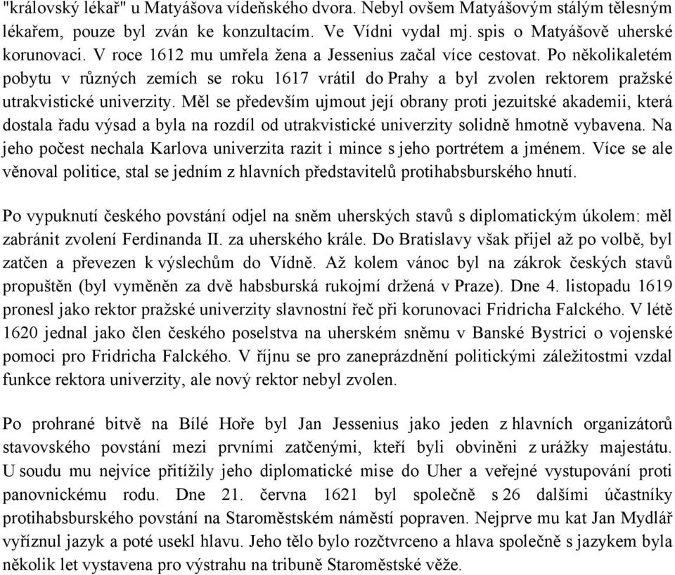 Měl se především ujmout její obrany proti jezuitské akademii, která dostala řadu výsad a byla na rozdíl od utrakvistické univerzity solidně hmotně vybavena.