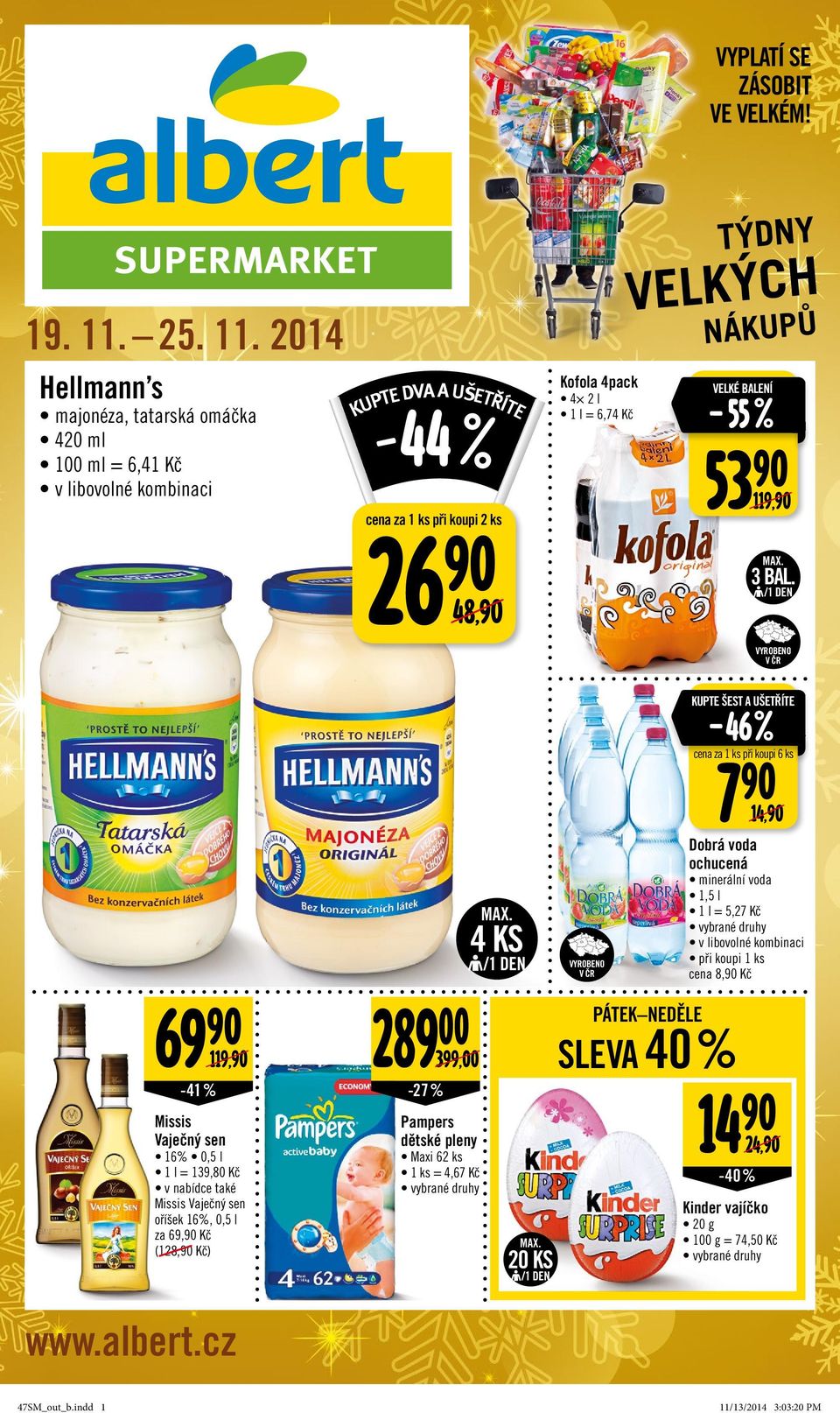 2014 Hellmann s majonéza, tatarská omáčka 420 ml 100 ml = 6,41 Kč 44 KUPTE DVA A UŠETŘÍTE 26 90 48,90 Kofola 4pack 4 2 l 1 l = 6,74 Kč TÝDNY VELKÝCH NÁKUPŮ VELKÉ BALENÍ 55 53 90 119,90 MAX.