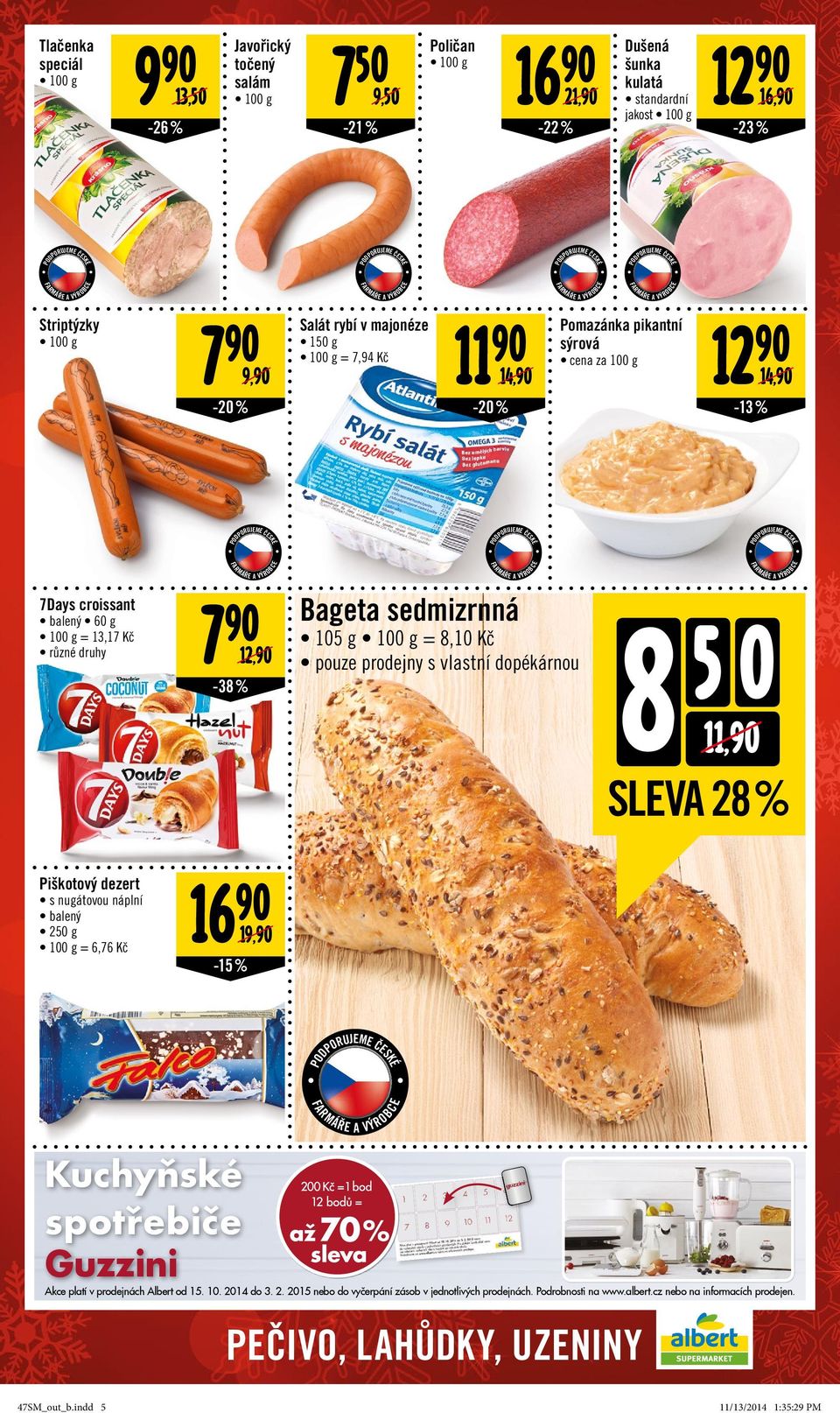 balený 60 g = 13,17 Kč různé druhy 7 90 12,90-38% Bageta sedmizrnná 105 g = 8,10 Kč pouze prodejny s vlastní dopékárnou 8 5 0 11,90 SLEVA 28 % Piškotový dezert s nugátovou náplní balený 250 g = 6,76