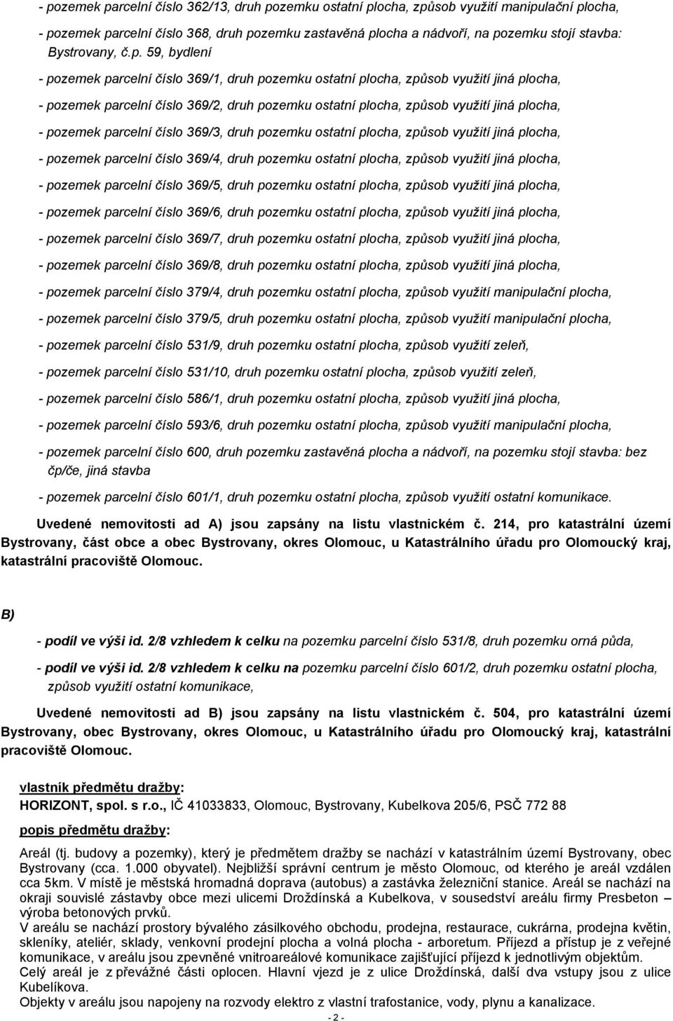 59, bydlení - pozemek parcelní číslo 369/1, druh pozemku ostatní plocha, způsob využití jiná plocha, - pozemek parcelní číslo 369/2, druh pozemku ostatní plocha, způsob využití jiná plocha, - pozemek