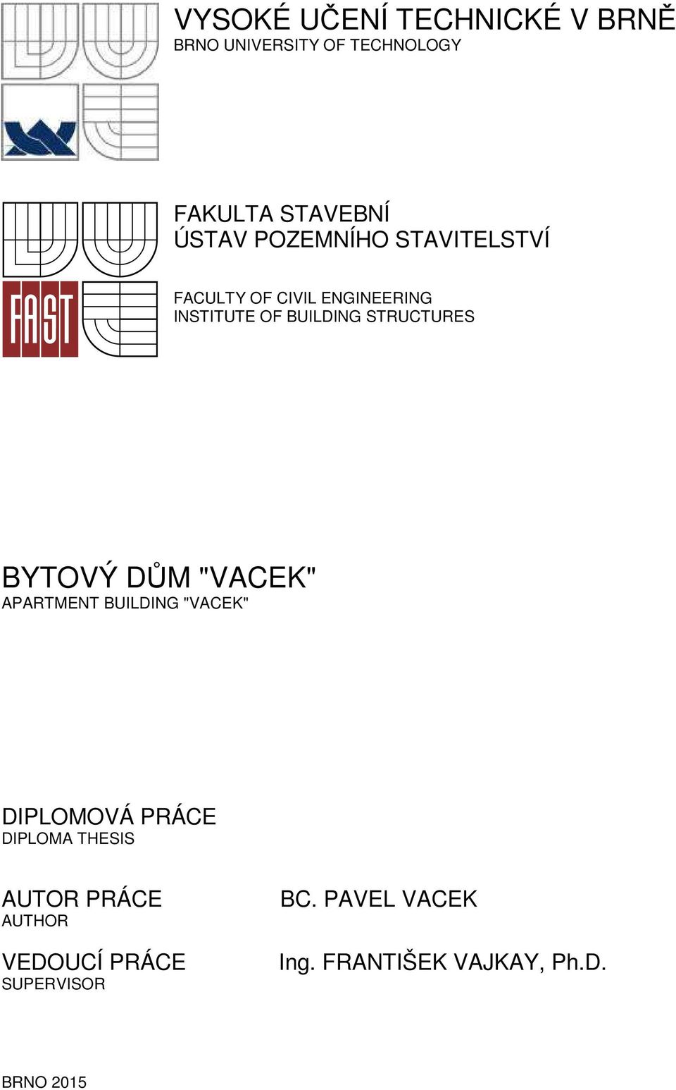 BYTOVÝ DŮM "VACEK" APARTMENT BUILDING "VACEK" DIPLOMOVÁ PRÁCE DIPLOMA THESIS AUTOR