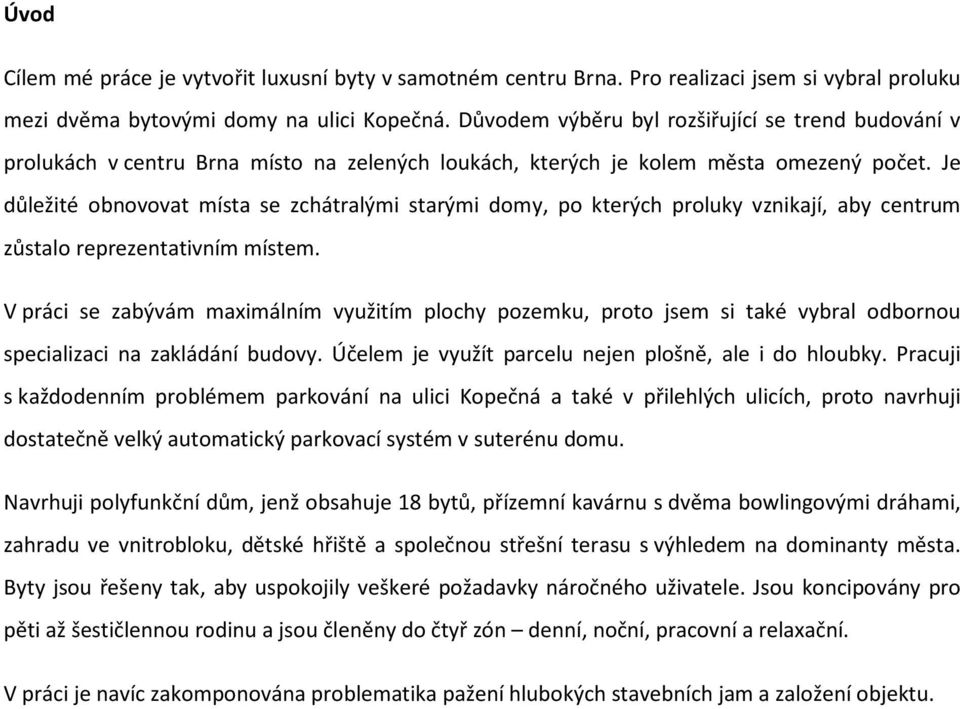 Je důležité obnovovat místa se zchátralými starými domy, po kterých proluky vznikají, aby centrum zůstalo reprezentativním místem.