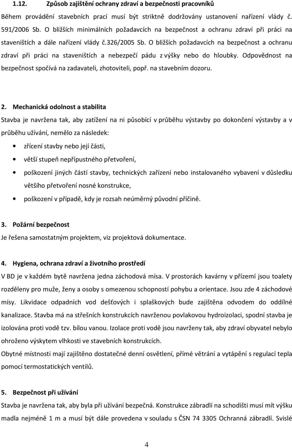 O bližších požadavcích na bezpečnost a ochranu zdraví při práci na staveništích a nebezpečí pádu z výšky nebo do hloubky. Odpovědnost na bezpečnost spočívá na zadavateli, zhotoviteli, popř.