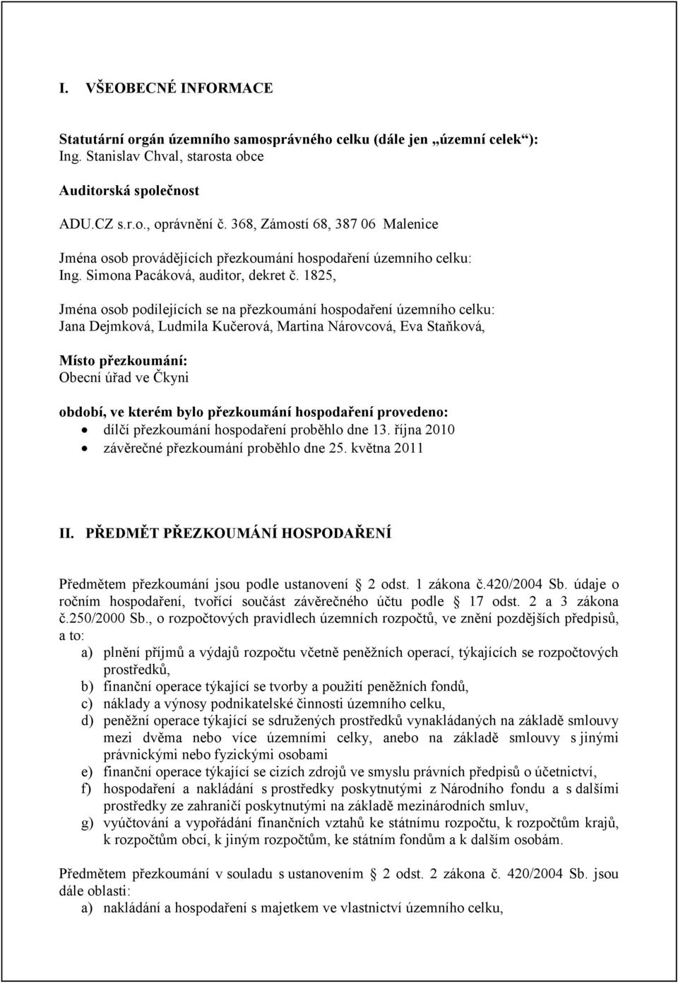 1825, Jména osob podílejících se na přezkoumání hospodaření územního celku: Jana Dejmková, Ludmila Kučerová, Martina Nárovcová, Eva Staňková, Místo přezkoumání: Obecní úřad ve Čkyni období, ve kterém