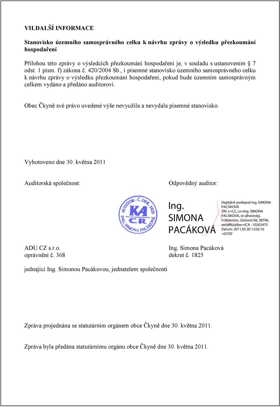 , i písemné stanovisko územního samosprávného celku k návrhu zprávy o výsledku přezkoumání hospodaření, pokud bude územním samosprávným celkem vydáno a předáno auditorovi.