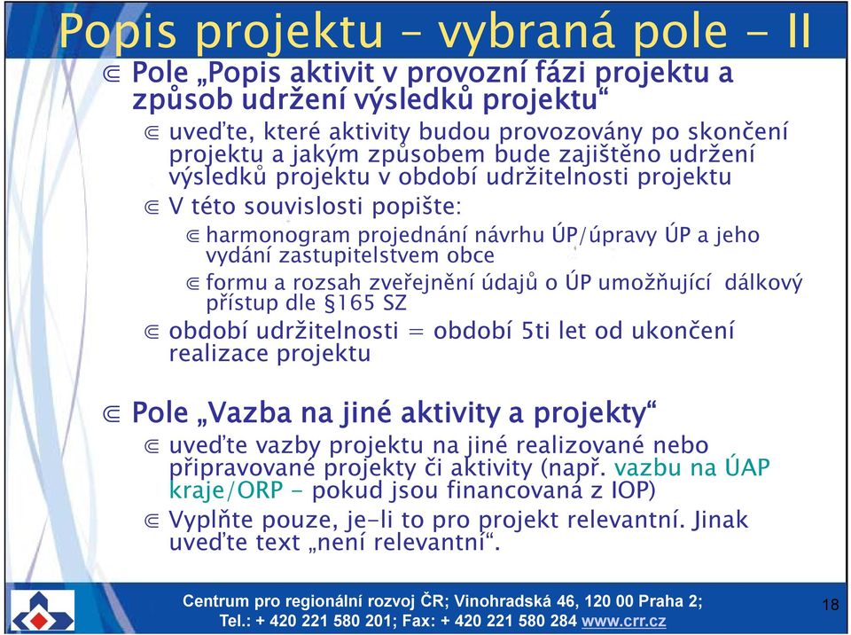 zveřejnění údajů o ÚP umožňující dálkový přístup dle 165 SZ období udržitelnosti = období 5ti let od ukončení realizace projektu Pole Vazba na jiné aktivity a projekty uveďte vazby projektu na