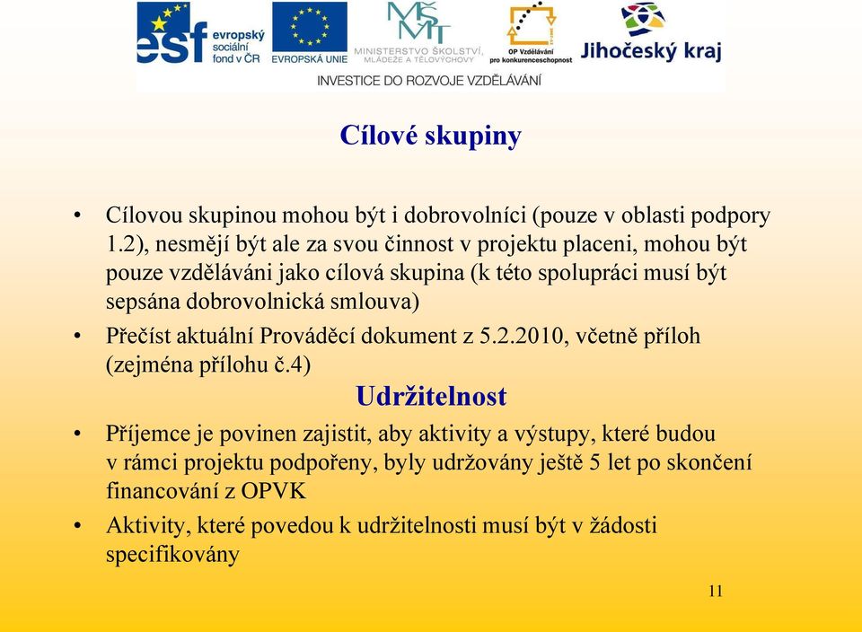 dobrovolnická smlouva) Přečíst aktuální Prováděcí dokument z 5.2.2010, včetně příloh (zejména přílohu č.