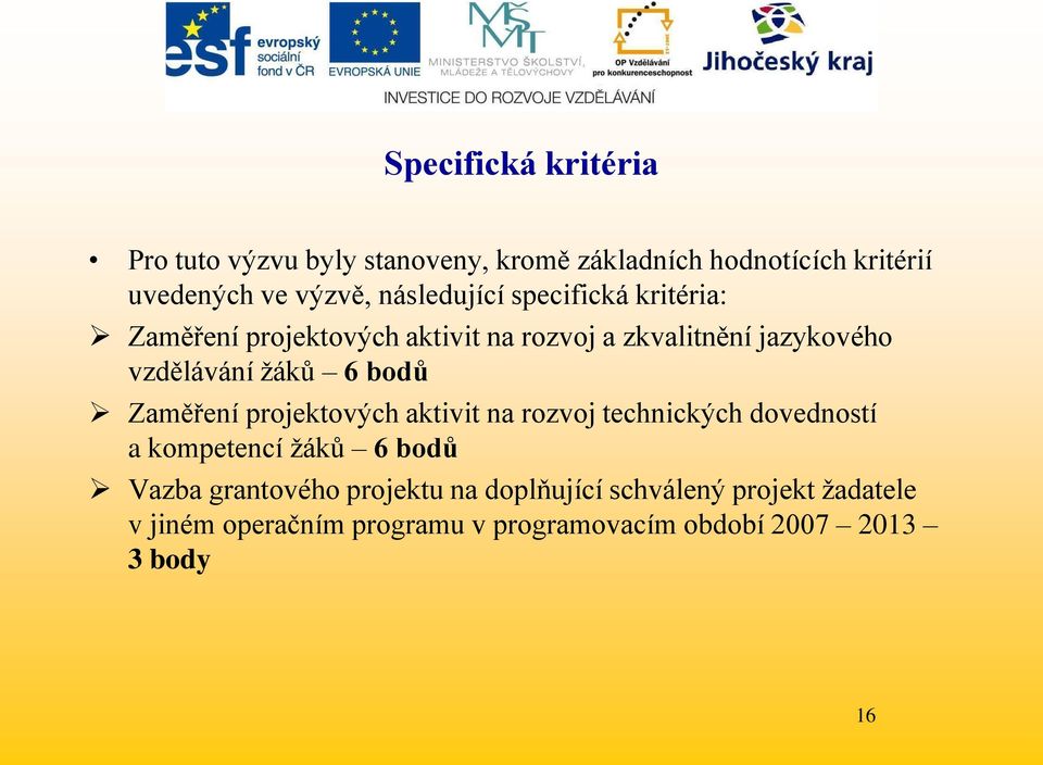 6 bodů Zaměření projektových aktivit na rozvoj technických dovedností a kompetencí ţáků 6 bodů Vazba grantového