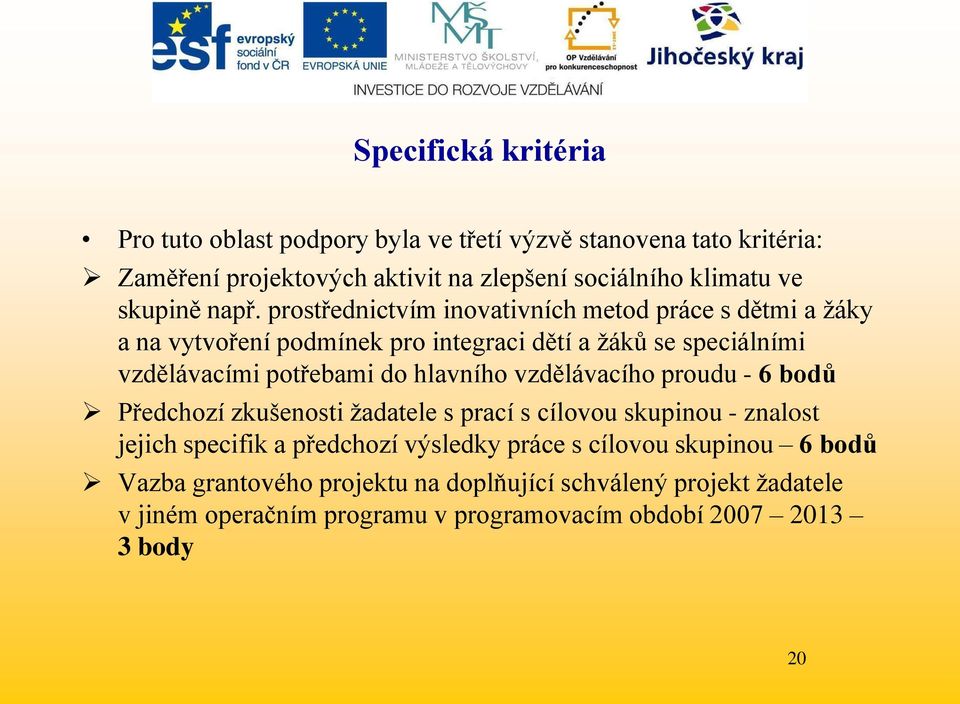 prostřednictvím inovativních metod práce s dětmi a ţáky a na vytvoření podmínek pro integraci dětí a ţáků se speciálními vzdělávacími potřebami do hlavního