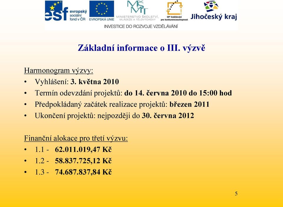 června 2010 do 15:00 hod Předpokládaný začátek realizace projektů: březen 2011